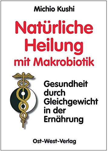 Download Natürliche Heilung mit Makrobiotik: - Gesundheit durch Gleichgewicht - Download Natürliche Heilung mit Makrobiotik: - Gesundheit durch Gleichgewicht -
