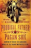Prodigal Father, Pagan Son: Growing Up Inside the Dangerous World of the Pagans Motorcycle Club by 