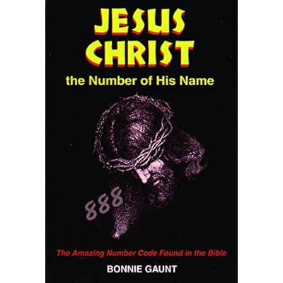 Pdf Jesus Christ The Number Of His Name The Amazing Number Code Found In The Bible By Bonnie Gaunt 1 Mar 2000 Paperback Download Fortunatoxystos
