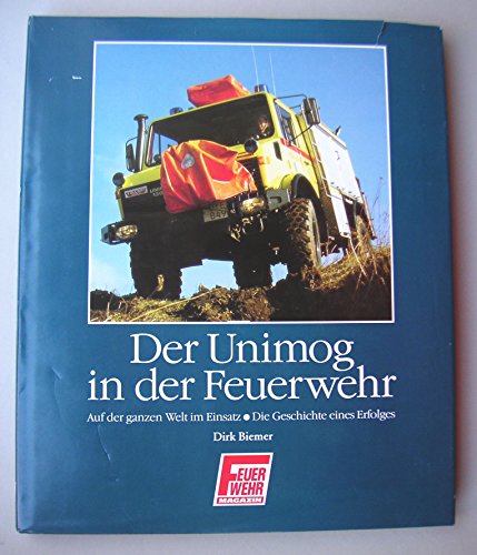 Der Unimog In Der Feuerwehr Band 2 Auf Der Ganzen Welt Im Einsatz Die Geschichte Eines Erfolges - 