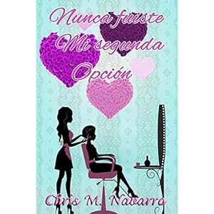 NUNCA FUISTE MI SEGUNDA OPCIÓN (MI ÚNICA OPCIÓN ERES TÚ nº 1)