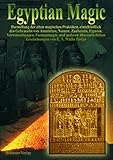 Egyptian Magic /Ägyptische Magie: Darstellung der alten magischen Praktiken, einschliesslich des Gebrauchs von Amuletten, Namen, Zauberein, Figuren, ... und anderen übernatürlichen Erscheinungen by