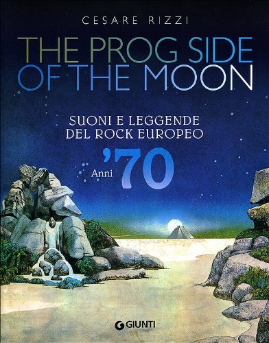 Download The prog side of the moon. Suoni e leggende del rock europeo. Anni '70 Download The prog side of the moon. Suoni e leggende del rock europeo. Anni '70