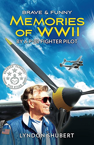 Download BRAVE AND FUNNY MEMORIES OF WWII: By a P-38 Fighter Pilot