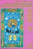 Psychedelischer Neo-Schamanismus: Die Zucht, Zubereitung und der schamanistische Gebrauch psychoaktiver Pflanzen (Edition Rauschkunde) by 