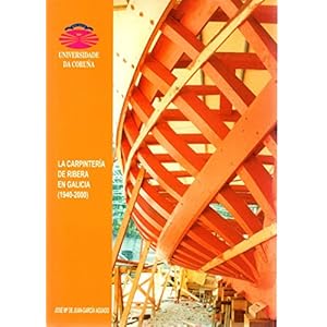 La Carpintería de Ribera En Galicia (1940-2000) (Monografías)