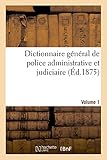 Image de Dictionnaire général de police administrative et judiciaire. Volume 1