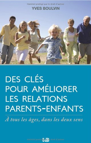Des clefs pour améliorer la relation parents enfants Des clefs pour améliorer la relation parents enfants