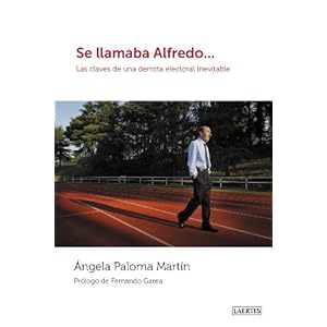 Se llamaba Alfredo...: Las claves de una derrota electoral inevitable