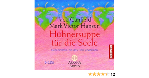 Huhnersuppe Fur Die Seele Geschichten Die Das Herz Erwarmen Amazon De Jack Canfield Mark Victor Hansen Bucher