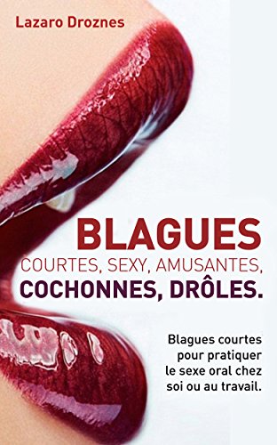 BLAGUES COURTES, SEXY , AMUSANTES, COCHONNES, DRÔLES: Blagues courtes pour pratiquer le sexe oral chez soi ou au travail. BLAGUES COURTES, SEXY , AMUSANTES, COCHONNES, DRÔLES: Blagues courtes pour pratiquer le sexe oral chez soi ou au travail.