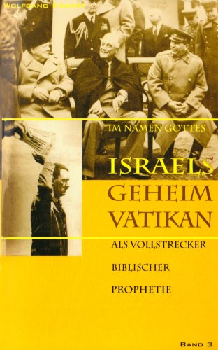 Im Namen Gottes - Israels Geheimvatikan als Vollstrecker biblischer Prophetie