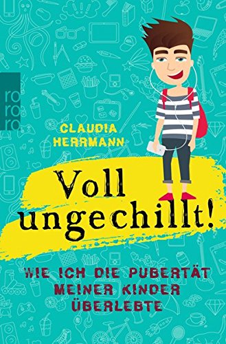 Download Voll ungechillt!: Wie ich die Pubertät meiner Kinder überlebte