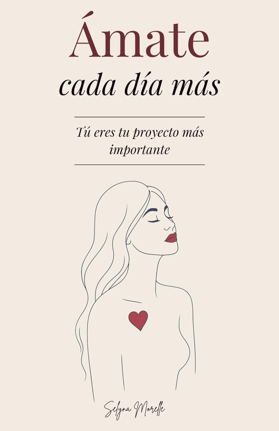 Ámate Cada Día Más: Tu Eres Tu Projecto Màs Importante - Un Viaje para Sanar Tus Heridas, Amarte sin Condiciones y Construir a la Mujer que Mereces Ser