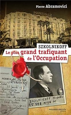 Pierre Abramovici Szkolnikoff, Le Plus Grand Trafiquant De L'occupation