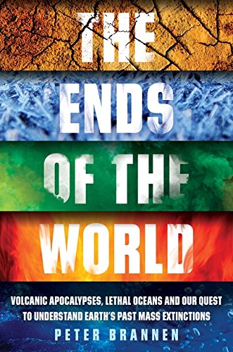 The Ends of the World. Volcanic Apocalypses, Lethal Oceans and Our Quest to Understand Earth's Past