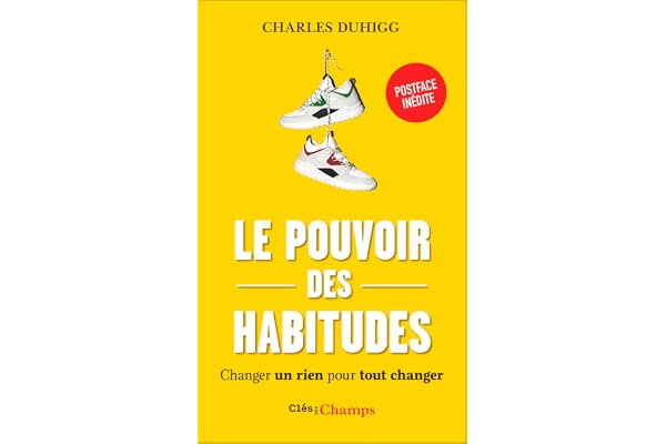 Le pouvoir des habitudes: Changer un rien pour tout changer