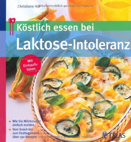 Download Köstlich essen bei Laktose-Intoleranz - Wie Sie Milchzucker einfach meiden - Vom Snack bis zum Festtagsmenü: über 130 Rezepte Download Köstlich essen bei Laktose-Intoleranz - Wie Sie Milchzucker einfach meiden - Vom Snack bis zum Festtagsmenü: über 130 Rezepte