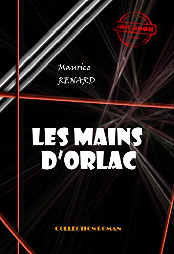 Les mains d'Orlac: édition intégrale