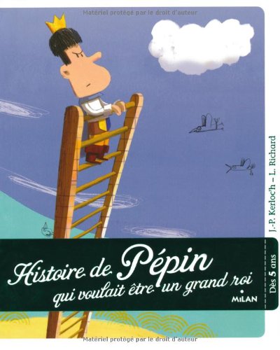 couverture de : Histoire de P&eacute;pin qui voulait &ecirc;tre un grand roi