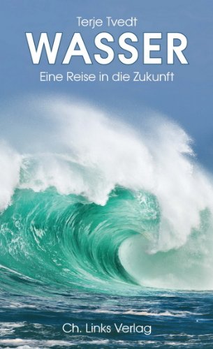 Wasser: Eine Reise in die Zukunft (Politik & Zeitgeschichte)