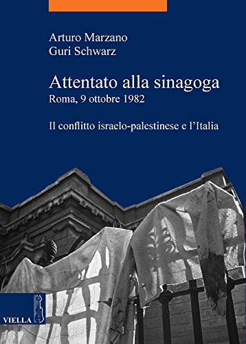 Attentato alla sinagoga. Roma, 9 ottobre 1982. Il conflitto israelo-palestinese e l'Italia