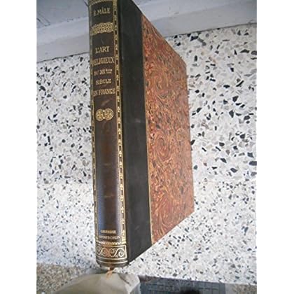 Émile Mâle,... L'Art religieux du XIIe siècle en France, étude sur les origines de l'iconographie du moyen âge
