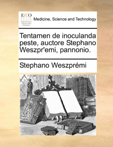 Tentamen de Inoculanda Peste, Auctore Stephano Weszpr'emi, Pannonio.