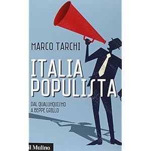 Italia populista. Dal qualunquismo a Beppe Grillo Italia populista. Dal qualunquismo a Beppe Grillo