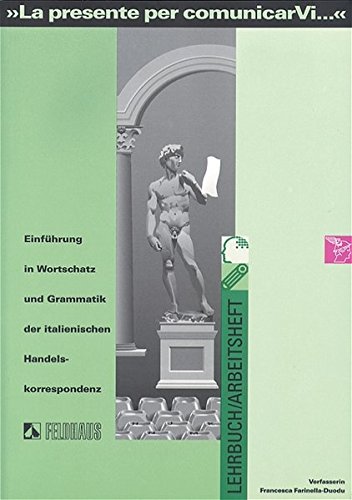 Download La presente per comunicarVi. Einführung in Wortschatz und Grammatik der italienischen Handelskorrespondenz: La presente per comunicarVi. Einführung in ... und Grammatik...: Lehrbuch /Arbeitsheft Download La presente per comunicarVi. Einführung in Wortschatz und Grammatik der italienischen Handelskorrespondenz: La presente per comunicarVi. Einführung in ... und Grammatik...: Lehrbuch /Arbeitsheft