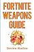 Produktbild Fortnite Weapons Guide: Tips, Tricks, and Elite Strategies for Fortnite Battle Royale