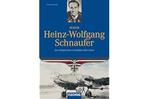 Major Heinz-Wolfgang Schnaufer: Der erfolgreichste Nachtjäger aller Zeiten (Flechsig - Geschichte/Zeitgeschichte)