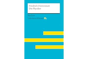 Die Physiker von Friedrich Dürrenmatt: Lektüreschlüssel mit Inhaltsangabe, Interpretation, Prüfungsaufgaben mit Lösungen, Lernglossar. (Reclam Lektüreschlüssel XL)