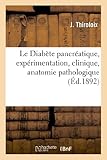Image de Le Diabète pancréatique, expérimentation, clinique, anatomie pathologique