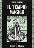Il tempio magico. Invocazioni, tecniche e rituali