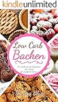 Low Carb Backen: Über 55 verlockend süße Rezeptideen für stressfreien Genuss (Inkl. 30-Tage Fettkiller Programm 1)