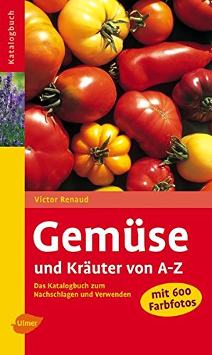 Download Gemüse und Kräuter von A-Z: Das Katalogbuch zum Nachschlagen und Verwenden Download Gemüse und Kräuter von A-Z: Das Katalogbuch zum Nachschlagen und Verwenden