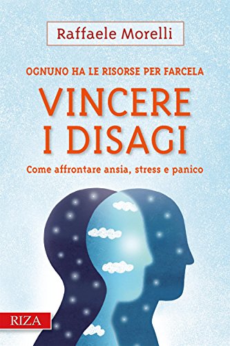 Raffaele Morelli – Vincere i disagi: Come affrontare ansia, stress e panico (2012)
