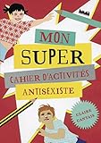 Mon super cahier d'activités anti-sexiste