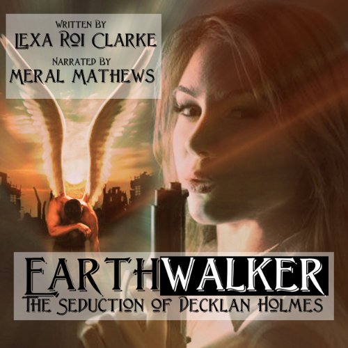 Earthwalker: The Seduction of Decklan Holmes Earthwalker: The Seduction of Decklan Holmes