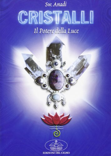 Cristalli: il potere della luce per il riequilibrio psicofisico Cristalli: il potere della luce per il riequilibrio psicofisico