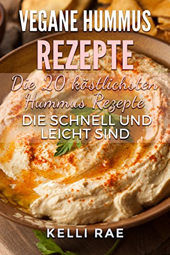 Download Vegane Hummus Rezepte - Die 20 köstlichsten Hummus Rezepte, die schnell und leicht sind Download Vegane Hummus Rezepte - Die 20 köstlichsten Hummus Rezepte, die schnell und leicht sind