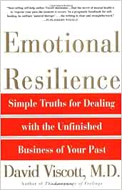 Emotional Resilience Simple Truths For Dealing With The Unfinished Business Of Your Past Viscott M D David Amazon In Books