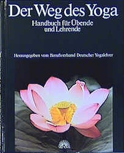 Der Weg des Yoga. Handbuch für Übende und Lehrende