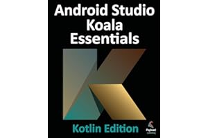 Android Studio Koala Essentials - Kotlin Edition: Developing Android Apps Using Android Studio Koala Feature Drop and Kotlin