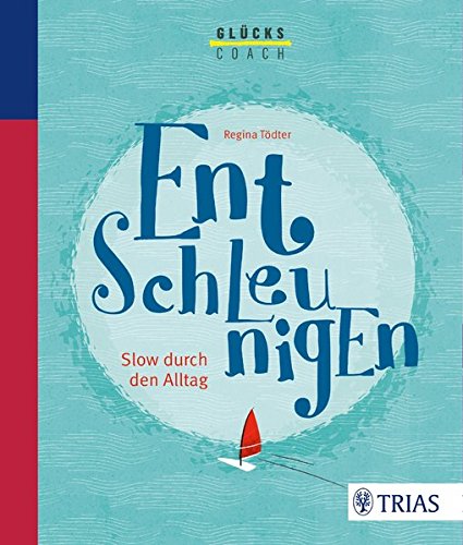 Der Glückscoach - Entschleunigen: Slow durch den Alltag