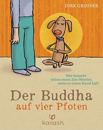 Download Der Buddha auf vier Pfoten: Wer braucht schon einen Zen-Meister, wenn er einen Hund hat? Download Der Buddha auf vier Pfoten: Wer braucht schon einen Zen-Meister, wenn er einen Hund hat?