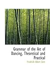 Image de Grammar of the Art of Dancing, Theoretical and Practical