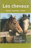 Les Chevaux : Races, Entretien, Santé
