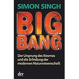 Big Bang: Der Ursprung des Kosmos und die Erfindung der modernen Naturwissenschaft
